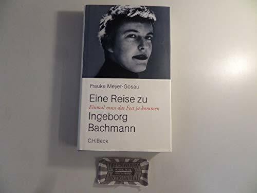 Einmal muß das Fest ja kommen: Eine Reise zu Ingeborg Bachmann