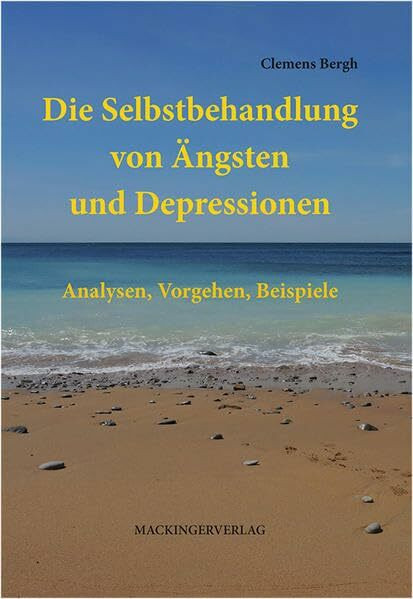 Die Selbstbehandlung von Ängsten und Depressionen: Analysen, Vorgehen, Beispiele