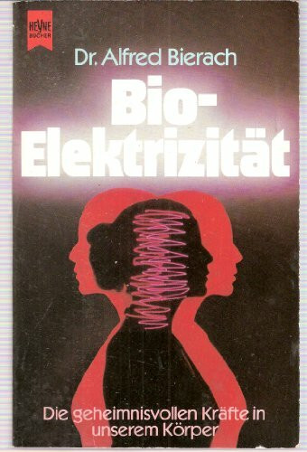 Bio-Elektrizität. Die geheimnisvollen Kräfte in unserem Körper