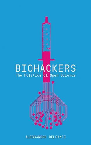 Biohackers: The Politics of Open Science