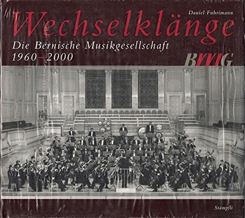 Wechselklänge: Die Bernische Musikgesellschaft 1960-2000