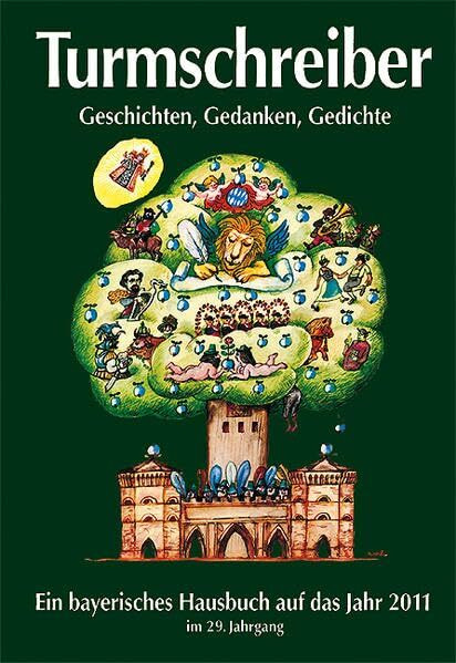 Turmschreiber 2011: Geschichten, Gedanken, Gedichte; Ein bayerisches Hausbuch auf das Jahr 2011 im 29 Jahrgang
