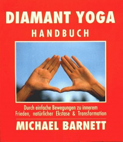 Diamant Yoga Handbuch. Durch einfache Bewegungen zu innerem Frieden, natürlicher Ekstase & Transformation.