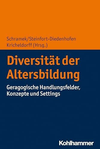 Diversität der Altersbildung: Geragogische Handlungsfelder, Konzepte und Settings