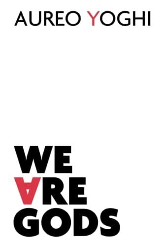 We Are Gods We Are Gods