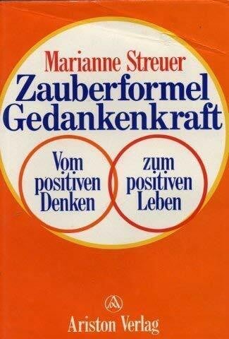 Zauberformel Gedankenkraft. Vom positiven Denken zum positiven Leben