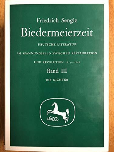 Biedermeierzeit. Deutsche Literatur im Spannungsfeld zwischen Restauration und Revolution 1815-1848 Band III. Die Dichter