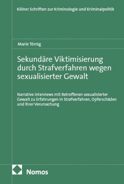Sekundäre Viktimisierung durch Strafverfahren wegen sexualisierter Gewalt: Narrative Interviews mit Betroffenen sexualisierter Gewalt zu Erfahrungen ... zur Kriminologie und Kriminalpolitik)