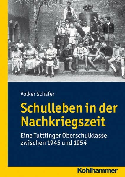 Schulleben in der Nachkriegszeit: Eine Tuttlinger Gymnasialklasse zwischen 1945 und 1954: Eine Tuttlinger Oberschulklasse zwischen 1945 und 1954