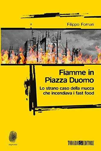 Fiamme in Piazza Duomo. Lo strano caso della mucca che incendiava i fast food (Impronte)