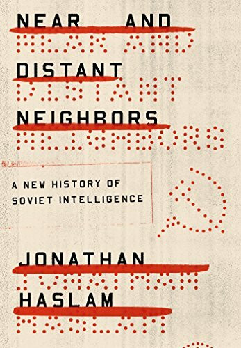 Near and Distant Neighbors: A New History of Soviet Intelligence