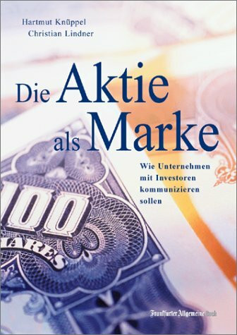 Die Aktie als Marke? Wie Unternehmen mit Investoren kommunizieren sollen