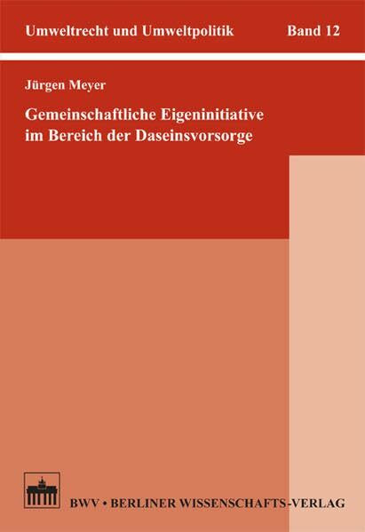 Gemeinschaftliche Eigeninitiative im Bereich der Daseinsvorsorge: Abfallrechtliche Subsidiarität als Anregung und Muster für die Förderung neuer ... Aufgaben (Umweltrecht und Umweltpolitik)