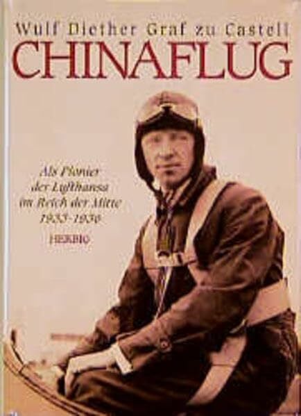 Chinaflug. Als Pionier der Lufthansa im Reich der Mitte 1933 - 1936.