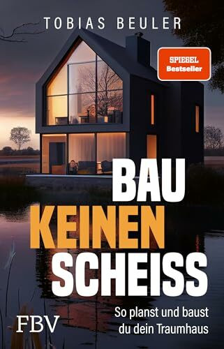 Bau keinen Scheiß: So planst und baust du dein Traumhaus. SPIEGEL-Bestseller zum Immobilien-Investment, mit Tipps für Hausbau und Hauskauf und zum Fertighaus