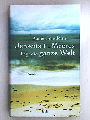 Jenseits des Meeres liegt die ganze Welt: Roman