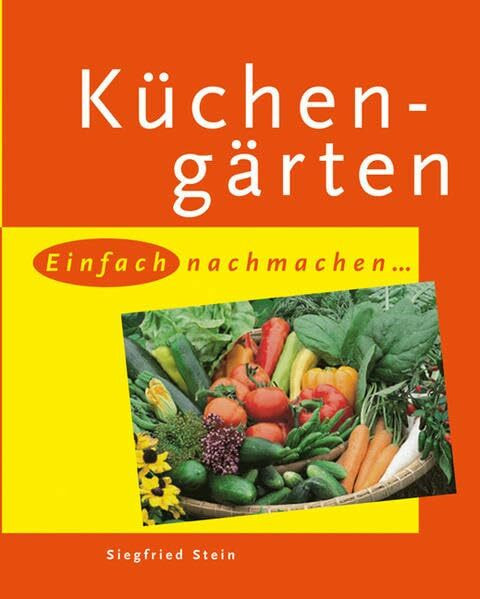 Küchengärten: Einfach nachmachen... (Gartenrezepte)