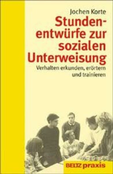 Stundenentwürfe zur sozialen Unterweisung: Verhalten erkunden, erörtern und trainieren (Beltz Praxis)