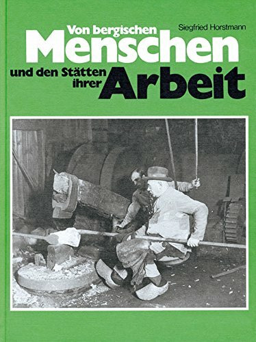 Von bergischen Menschen und den Stätten ihrer Arbeit