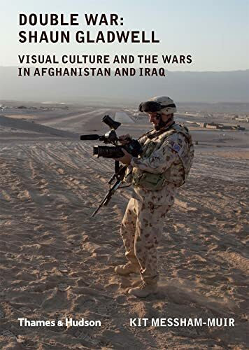 Double War: Shaun Gladwell: visual culture and the wars in Afghanistan and Iraq