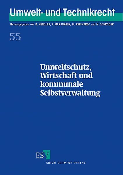 Umweltschutz, Wirtschaft und kommunale Selbstverwaltung: 16. Trierer Kolloquium zum Umwelt- und Technikrecht vom 10. bis 12. September 2000