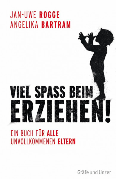 Viel Spaß beim Erziehen!: Ein Buch für alle unvollkommenen Eltern
