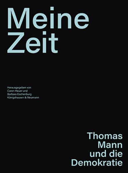 »Meine Zeit«: Thomas Mann und die Demokratie