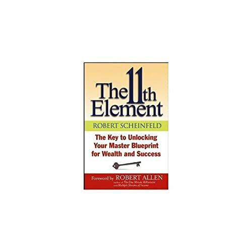 The 11th Element: The Key to Unlocking Your Master Blueprint for Wealth and Success