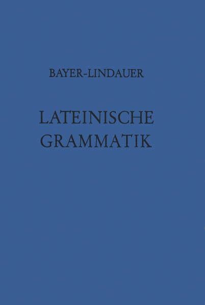 Lateinische Grammatik: Auf der Grundlage der Lateinischen Schulgrammatik von Landgraf-Leitschuh