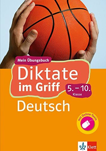 Klett Diktate im Griff Deutsch 5.-10. Klasse: Mein Übungsbuch für Gymnasium und Realschule (Klett ... im Griff)