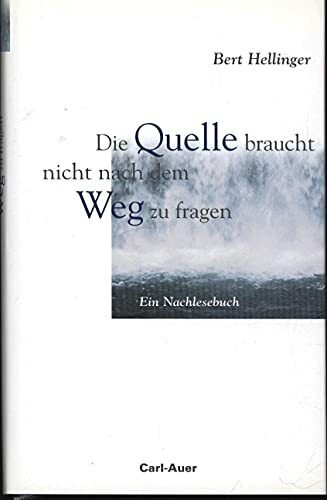 Die Quelle braucht nicht nach dem Weg zu fragen: Ein Nachlesebuch