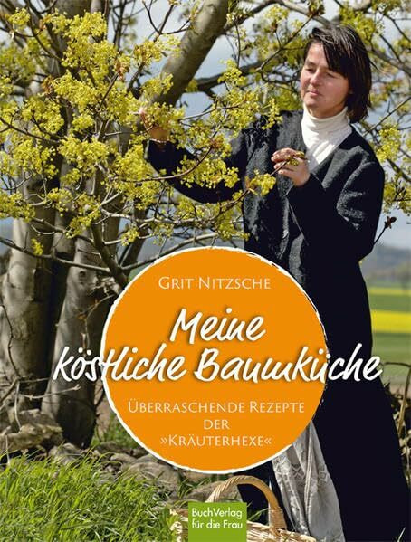 Meine köstliche Baumküche: Überraschende Rezepte der Kräuterhexe