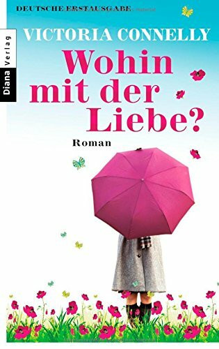 Wohin mit der Liebe?: Roman