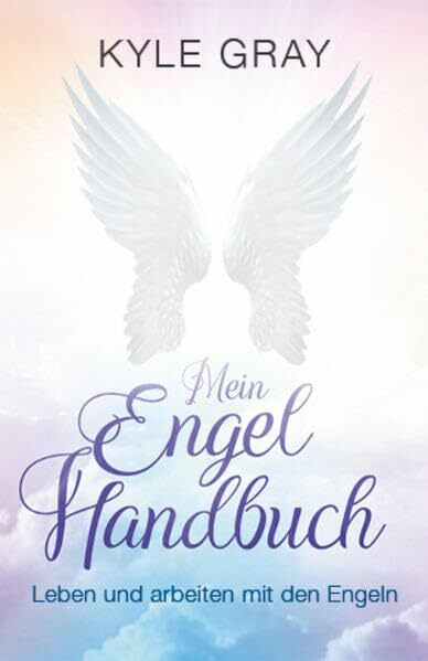 Mein Engel Handbuch: Leben und arbeiten mit den Engeln