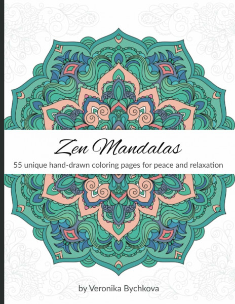 Zen Mandalas: 55 Unique Hand-Drawn Coloring Pages for Peace and Relaxation: Adult Coloring Book with Relaxing Oriental Mandala Designs for Stress and Anxiety Releaving (Veronika By Mandalas)
