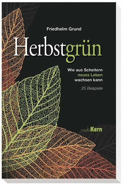 Herbstgrün: Wie aus Scheitern neues Leben wachsen kann