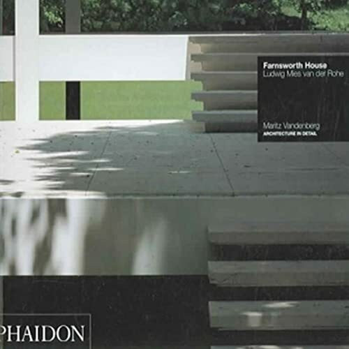 Farnsworth House: Ludwig Mies van der Rohe (Architecture in Detail)