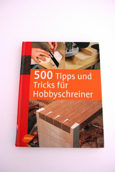 500 Tipps und Tricks für Hobbyschreiner