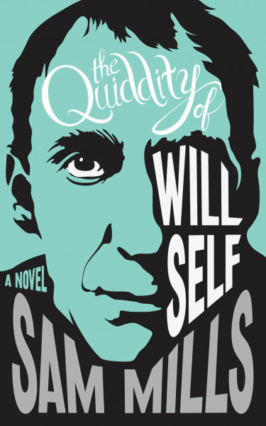 The Quiddity of Will Self: A Novel