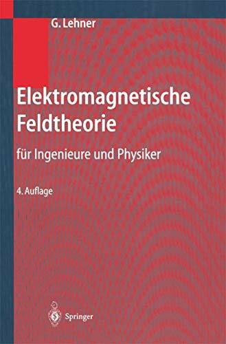 Elektromagnetische Feldtheorie für Ingenieure und Physiker