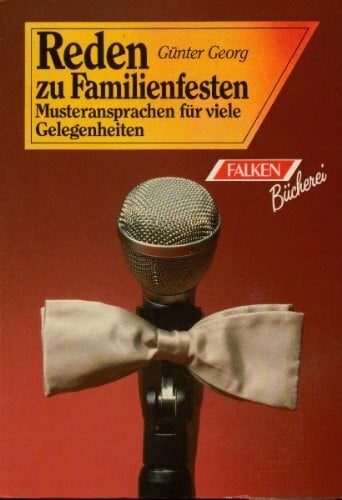 Reden zu Familienfesten. Musteransprachen für viele Gelegenheiten.