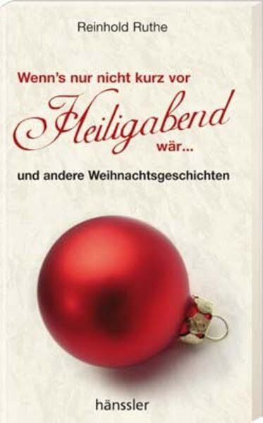 Wenn's nur nicht kurz vor Heiligabend wär ...: und andere Weihnachtsgeschichten
