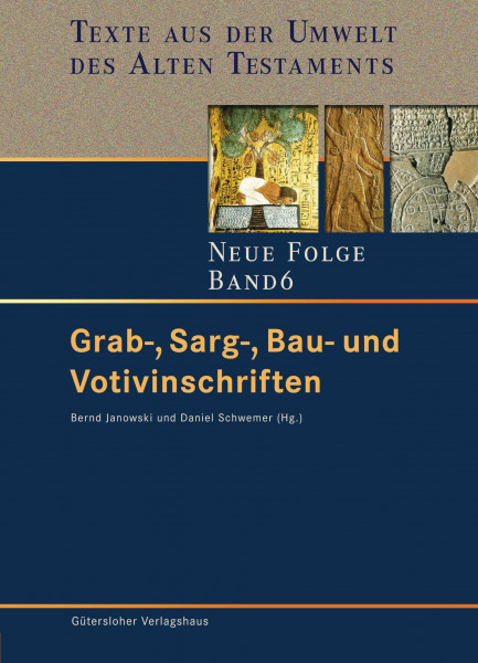 Grab-, Sarg-, Bau- und Votivinschriften (Texte aus der Umwelt des Alten Testaments. Neue Folge. (TUAT.NF), Band 6)