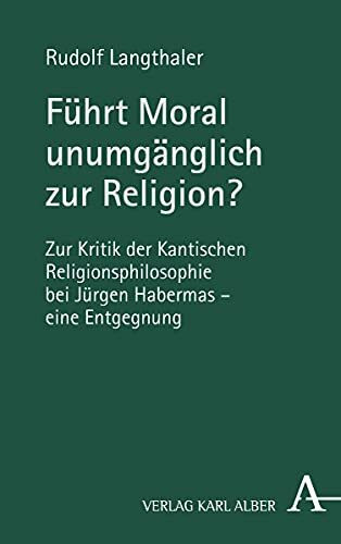Führt Moral unumgänglich zur Religion?: Zur Kritik der Kantischen Religionsphilosophie bei Jürgen Habermas – eine Entgegnung