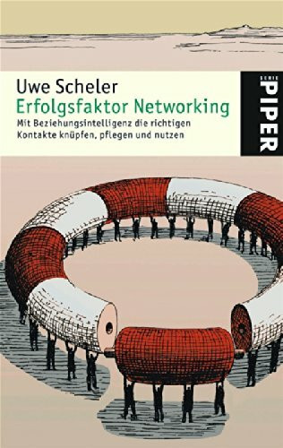 Erfolgsfaktor Networking: Mit Beziehungsintelligenz die richtigen Kontakte knüpfen, pflegen und nutzen (Piper Taschenbuch, Band 4537)