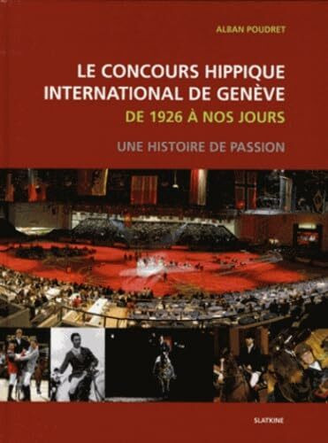 LE CONCOURS HIPPIQUE INTERNATIONAL DE GENEVE: Une histoire de passion