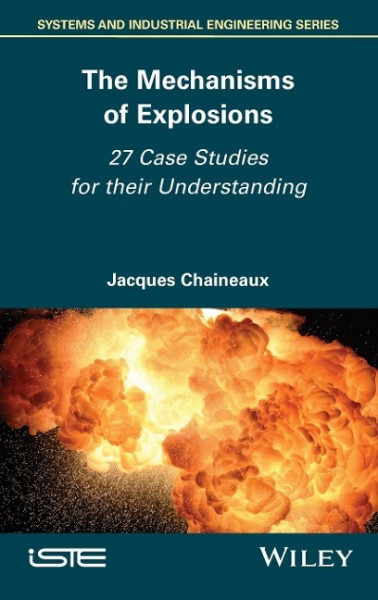 The Mechanisms of Explosions: 27 Case Studies for Their Understanding