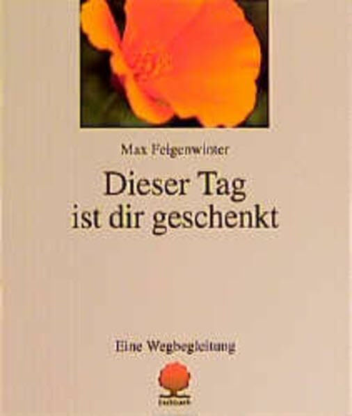 Dieser Tag ist dir geschenkt: Ein Wegbegleitung (Eschbacher Geschenkhefte)