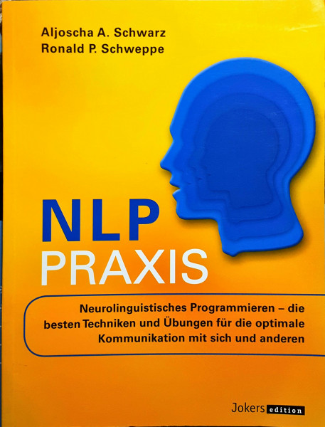 NLP Praxis: Neurolinguistisches Programmieren - die besten Techniken und Übungen für die optimale Kommunikation