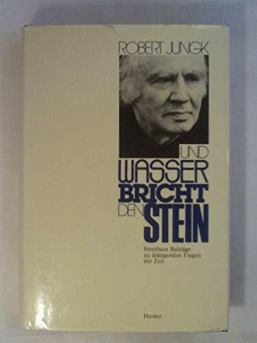 Und Wasser bricht den Stein. Streitbare Beiträge zu drängenden Fragen der Zeit